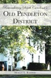 Remembering South Carolina's Old Pendleton District 2006 9781596291973 Front Cover