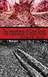 Importance of Good Roots 2013 9781897475973 Front Cover