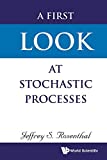 First Look at Stochastic Processes  9789811208973 Front Cover