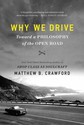 Why We Drive Toward a Philosophy of the Open Road  9780062741974 Front Cover