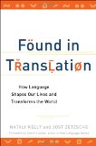 Found in Translation How Language Shapes Our Lives and Transforms the World 2012 9780399537974 Front Cover