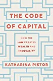 Code of Capital How the Law Creates Wealth and Inequality  9780691178974 Front Cover