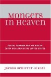 Mongers in Heaven Sexual Tourism and HIV Risk in Costa Rica and in the United States 2006 9780761835974 Front Cover