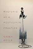 Rhetoric As a Posthuman Practice  9780814254974 Front Cover