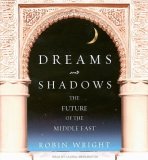 Dreams and Shadows: The Future of the Middle East, Library Edition 2008 9781400135974 Front Cover