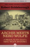 Archie Meets Nero Wolfe A Prequel to Rex Stout's Nero Wolfe Mysteries 2012 9781453270974 Front Cover