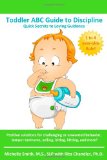 Toddler ABC Guide to Discipline Quick Secrets to Loving Guidance  9781453618974 Front Cover