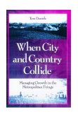 When City and Country Collide Managing Growth in the Metropolitan Fringe cover art