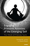 Engaging Primitive Anxieties of the Emerging Self The Legacy of Frances Tustin  9781782202974 Front Cover