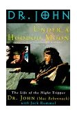 Under a Hoodoo Moon The Life of the Night Tripper cover art