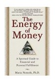 Energy of Money A Spiritual Guide to Financial and Personal Fulfillment 2000 9780345434975 Front Cover