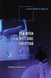 New Media in the White Cube and Beyond Curatorial Models for Digital Art cover art