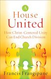 House United How Christ-Centered Unity Can End Church Division  9780800793975 Front Cover