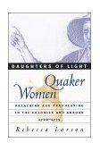Daughters of Light Quaker Women Preaching and Prophesying in the Colonies and Abroad, 1700-1775 cover art