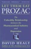 Let Them Eat Prozac The Unhealthy Relationship Between the Pharmaceutical Industry and Depression cover art