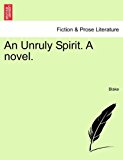Unruly Spirit. A Novel 2011 9781240886975 Front Cover