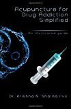 Acupuncture for Drug Addiction Simplified An Illustrated Guide 2013 9781492726975 Front Cover