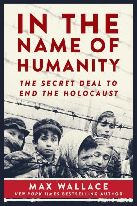 In the Name of Humanity The Secret Deal to End the Holocaust  9781510734975 Front Cover