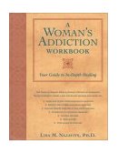 Woman's Addiction Workbook Your Guide to in-Depth Healing 2002 9781572242975 Front Cover