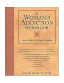 Woman's Addiction Workbook Your Guide to in-Depth Healing 1st 2002 Workbook  9781572242975 Front Cover