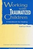 Working with Traumatized Children A Handbook for Healing cover art