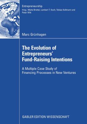 Evolution of Entrepreneurs` Fund-Raising Intentions A Multiple Case Study of Financing Processes in New Ventures 2008 9783834997975 Front Cover
