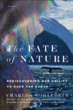 Fate of Nature Rediscovering Our Ability to Rescue the Earth 2011 9780312572976 Front Cover