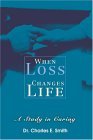 When Loss Changes Life A Study in Caring 2004 9780595326976 Front Cover