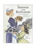 Fannie in the Kitchen The Whole Story from Soup to Nuts of How Fannie Farmer Invented Recipes with Precise Measurements 2004 9780689869976 Front Cover
