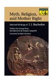 Myth, Religion, and Mother Right Selected Writings of Johann Jakob Bachofen