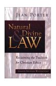 Natural and Divine Law Reclaiming the Tradition for Christian Ethics 1999 9780802846976 Front Cover
