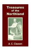 Treasures of the Northland : A Compendium of the Literature, Art, Science, Poetry, Folk-Lore and Ancient Myths of the Scandinavian Race 2002 9781589638976 Front Cover
