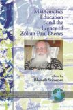 Mathematics Education and the Legacy of Zoltan Paul Dienes 2008 9781593118976 Front Cover