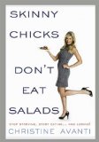Skinny Chicks Don't Eat Salads Stop Starving, Start Eating... And Losing! 2009 9781605299976 Front Cover