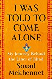 I Was Told to Come Alone My Journey Behind the Lines of Jihad  9781627798976 Front Cover