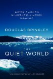 Quiet World Saving Alaska's Wilderness Kingdom, 1879-1960 cover art