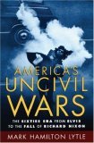 America's Uncivil Wars The Sixties Era from Elvis to the Fall of Richard Nixon cover art