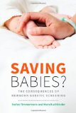 Saving Babies? The Consequences of Newborn Genetic Screening  9780226924977 Front Cover