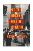 Mexican Anarchism after the Revolution 1995 9780292730977 Front Cover