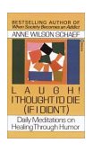 Laugh! I Thought I'd Die (If I Didn't) Daily Meditations on Healing Through Humor 1990 9780345360977 Front Cover