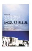 Perspectives on Our Age Jacques Ellul Speaks on His Life and Work 2nd 2004 Revised  9780887846977 Front Cover