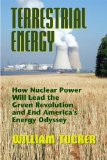 Terrestrial Energy How Nuclear Energy Will Lead the Green Revolution and End America's Energy Odyssey cover art