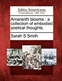 Amaranth Blooms A Collection of Embodied Poetical Thoughts 2012 9781275800977 Front Cover