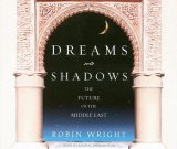 Dreams and Shadows: The Future of the Middle East 2008 9781400105977 Front Cover