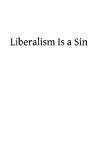 Liberalism Is a Sin 2013 9781492847977 Front Cover