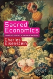Sacred Economics Money, Gift, and Society in the Age of Transition cover art
