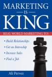 Marketing Is King Real World Marketing to Build Relationships, Get an Internship, Increase Sales and Find a Job 2006 9781600370977 Front Cover