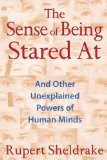 The Sense of Being Stared at: And Other Unexplained Powers of Human Minds 2013 9781620550977 Front Cover