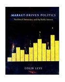 Market-Driven Politics Neoliberal Democracy and the Public Interest 2003 9781859844977 Front Cover