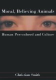 Moral, Believing Animals Human Personhood and Culture cover art
